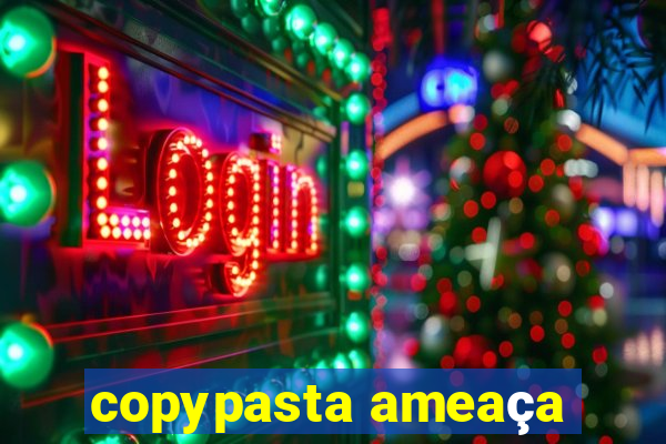 copypasta ameaça